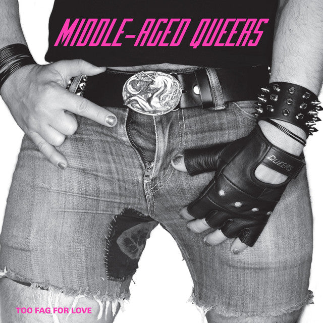 Middle Aged Queers - Too Fag For Love 10"