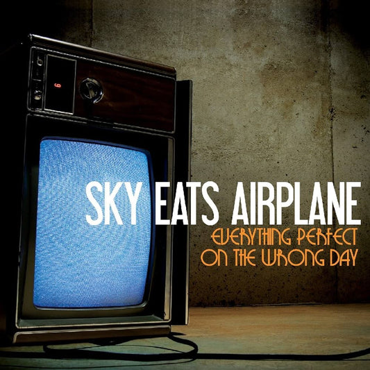 Sky Eats Airplane - Everything Perfect On The Wrong Day
