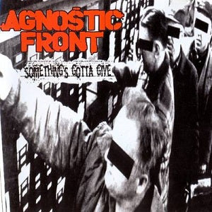 Agnostic Front - Somethings Gotta Give
