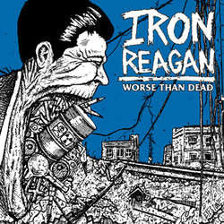 Iron Reagan - Worse Than Dead