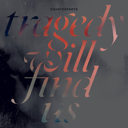 Counterparts - Tragedy Will Find Us