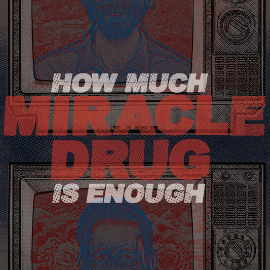 Miracle Drug - How Much Is Enough