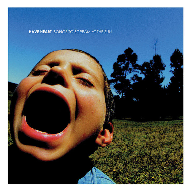 Have Heart - Songs To Scream At The Sun